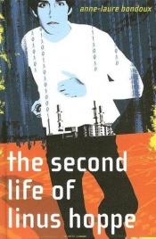 book cover of The Second Life of Linus Hoppe by Anne-Laure Bondoux