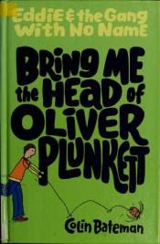 book cover of Bring me the head of Oliver Plunkett by Colin Bateman