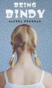 book cover of Being Bindy by Alyssa Brugman
