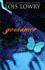 book cover of Gossamer by Lois Lowry