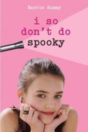 book cover of I So Don't Do Spooky by Barrie Summy
