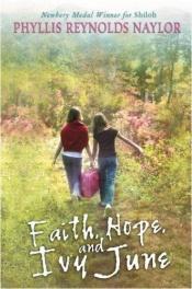 book cover of Faith, hope, and Ivy June by Phyllis Reynolds Naylor