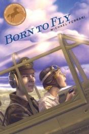 book cover of Born to fly by Michael Ferrari