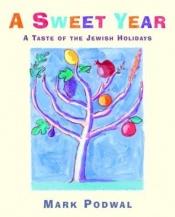 book cover of A Sweet Year: A Taste of the Jewish Holidays by 