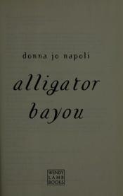 book cover of Alligator Bayou by Donna Jo Napoli