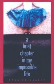 book cover of A brief chapter in my impossible life by Dana Reinhardt