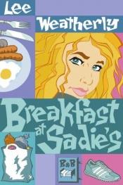 book cover of Breakfast at Sadie's by Lee Weatherly