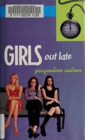 book cover of Girls Out Late (Girls Quartet Series) Book 2 by ジャクリーン・ウィルソン