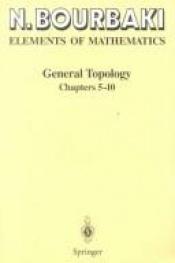 book cover of Elements of Mathematics: General Topology: Chapters 5-10 by Nicolas Bourbaki