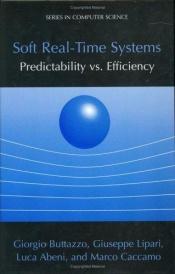 book cover of Soft Real-Time Systems: Predictability vs. Efficiency: Predictability vs. Efficiency (Series in Computer Science) by Giorgio Buttazzo