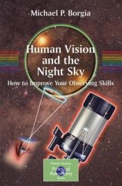 book cover of Human vision and the night sky : hot [i.e. how] to improve your observing skills by Michael P. Borgia