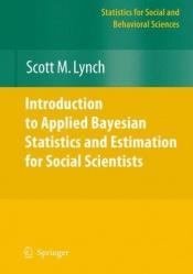 book cover of Introduction to Applied Bayesian Statistics and Estimation for Social Scientists (Statistics for Social and Behavioral S by Scott M. Lynch