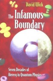 book cover of Infamous Boundary: Seven Decades of Controversy in Quantum Physics by David Wick