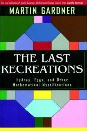 book cover of The Last Recreations by Martin Gardner