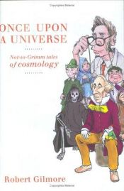 book cover of Once Upon a Universe: Not So Grimm Tales of Cosmology by Robert Gilmore