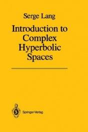 book cover of Introduction to Complex Hyperbolic Spaces by Serge Lang