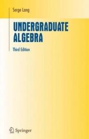 book cover of Undergraduate Algebra (Undergraduate Texts in Mathematics) by Serge Lang