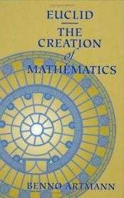book cover of Euclid : the creation of mathematics by Benno Artmann