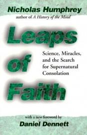 book cover of Leaps of faith : science, miracles, and the search for supernatural consolation by Nicholas Humphrey