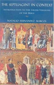 book cover of The Septuagint in context : introduction to the Greek version of the Bible by Natalio Fernandez Marcos