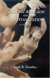 book cover of Hellenic Religion and Christianization C. 370-529 by Frank R. Trombley