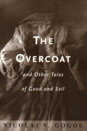 book cover of The Overcoat and Other Tales of Good and Evil by Nikolay Vasilyeviç Gogol