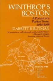 book cover of Winthrop's Boston: A Portrait of a Puritan Town 1630 - 1649 by Darrett Bruce Rutman