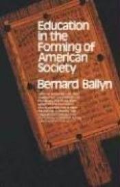 book cover of Education in the forming of American society: needs and opportunities for study by Bernard Bailyn