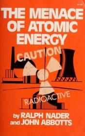 book cover of Menace Of Atomic Energy by Ralph Nader
