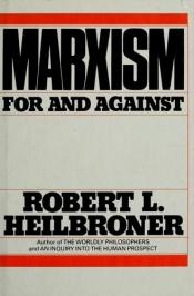 book cover of Marxism : for and against by Robert Heilbroner