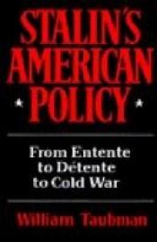 book cover of Stalin's American Policy: From Entente to Detente to Cold War by William Taubman