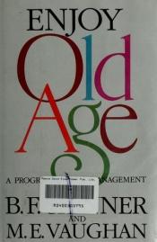book cover of Enjoy old age : a program of self-management by B. F. Skinner