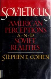 book cover of Sovieticus : American perceptions and Soviet realities by Stephen F. Cohen