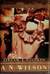 book cover of Dream Children by A. N. Wilson
