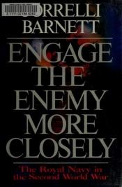 book cover of Engage the enemy more closely by Correlli Barnett