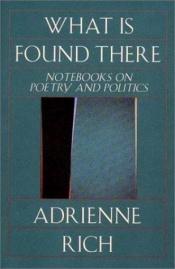 book cover of What is Found There: Notebooks on Poetry and Politics by Adrienne Rich
