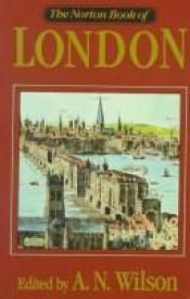 book cover of NORTON BOOK OF LONDON, THE-----2 COPIES by A. N. Wilson