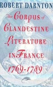 book cover of The Corpus of Clandestine Literature in France 1769 - 1789 by Robert Darnton