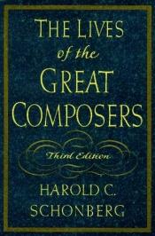 book cover of The Lives of the Great Composers by Harold C. Schonberg