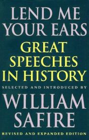 book cover of Lend me your ears: great speeches in history by William Safire