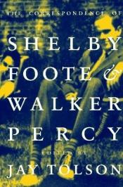 book cover of The correspondence of Shelby Foote & Walker Percy by Shelby Foote