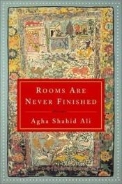 book cover of Rooms are never finished by Agha Shahid Ali