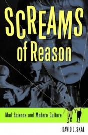 book cover of Screams of reason : mad science and modern culture by David J. Skal