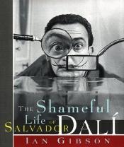 book cover of The Shameful Life of Salvador Dalí by I. Gibson