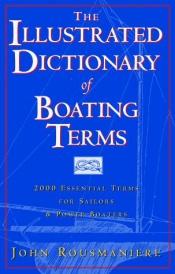 book cover of The Illustrated Dictionary of Boating Terms: 2000 Essential Terms for Sailors & Powerboaters by John Rousmaniere