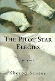 book cover of The pilot star elegies by Sherod Santos