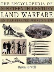 book cover of The Encyclopedia of Nineteenth-Century Land Warfare: An Illustrated World View by Byron Farwell