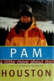 book cover of A Little More About Me by Pam Houston