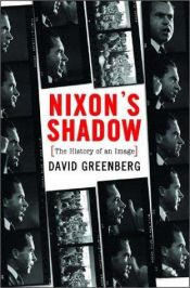 book cover of Nixon's Shadow: The History of the Image by David Greenberg