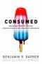 Consumed!: Wie der Markt Kinder verführt, Erwachsene infantilisiert und die Demokratie untergräbt